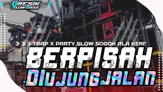 Download lagu DJ TRAP X PARTY SLOW BERPISAH DI UJUNG JALAN SOGOK ALAH KERI' VIRAL TIKTOK 2025  mp3