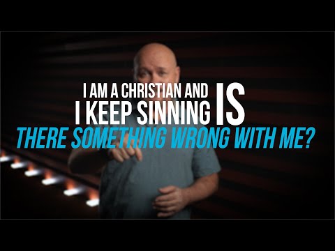 I am a Christian but I keep sinning, is there something wrong with me?