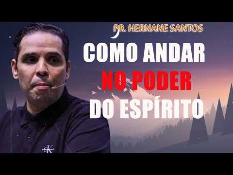 COMO ANDAR NO PODER DO ESPÍRITO - Pr. Hernane Santos