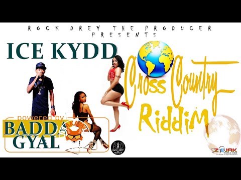 Ice Kydd - Badda Gyal [Cross Country Riddim] July 2017