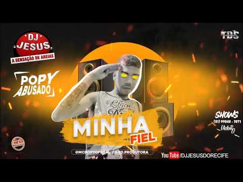MC POPY ABUSADO - MINHA FIEL - MÚSICA NOVA - LANÇAMENTO - DJ JESUS