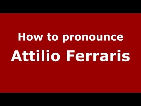 How to pronounce Attilio Ferraris (Italian/Italy)  - PronounceNames.com