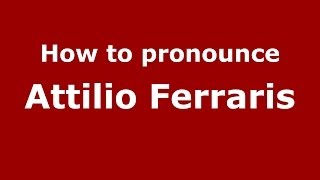 How to pronounce Attilio Ferraris