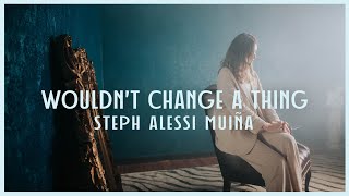 Wouldn&#39;t Change A Thing - Steph Alessi Muiña (Official Music Video)