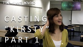 Time Always Moving: Casting "Kirsty" Part 1