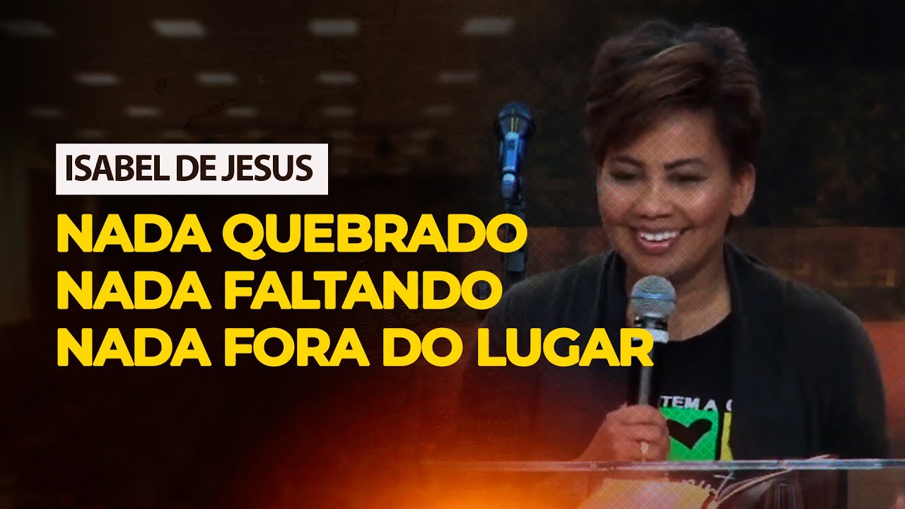 NADA QUEBRADO, NADA FALTANDO, NADA FORA DO LUGAR | PRA ISABEL DE JESUS | 23/01/2024