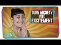 How To Turn Anxiety Into Excitement
