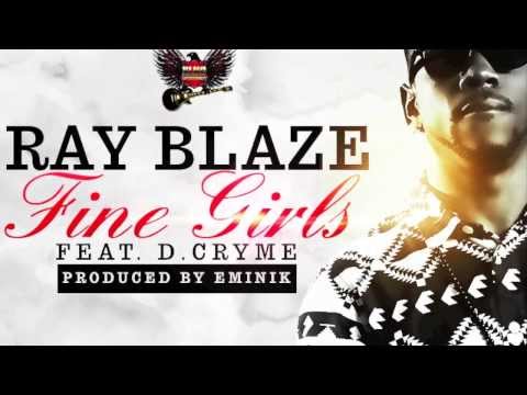 Ray Blaze Fine Girls Ft D Cryme (Prod by Eminik)