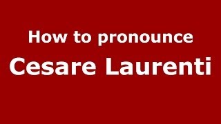 How to pronounce Cesare Laurenti