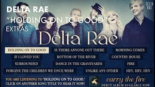 Delta Rae - Holding On To Good [EXTRAS]