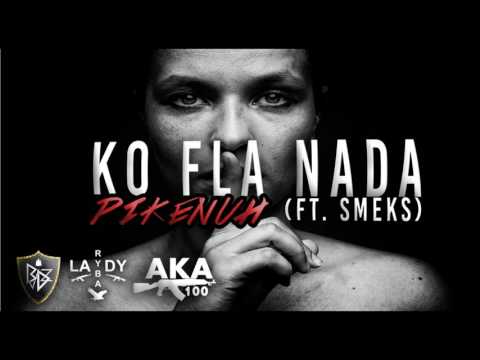 PIKENUH - KO FLA NADA (FT. SMEKS) 2016