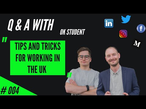 004 | OK Student Q&A - Tips and tricks for working in the UK