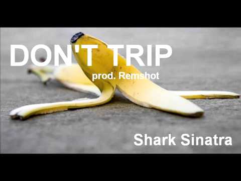 Shark Sinatra - Don't Trip (prod. Remshot) [Thizzler.com]