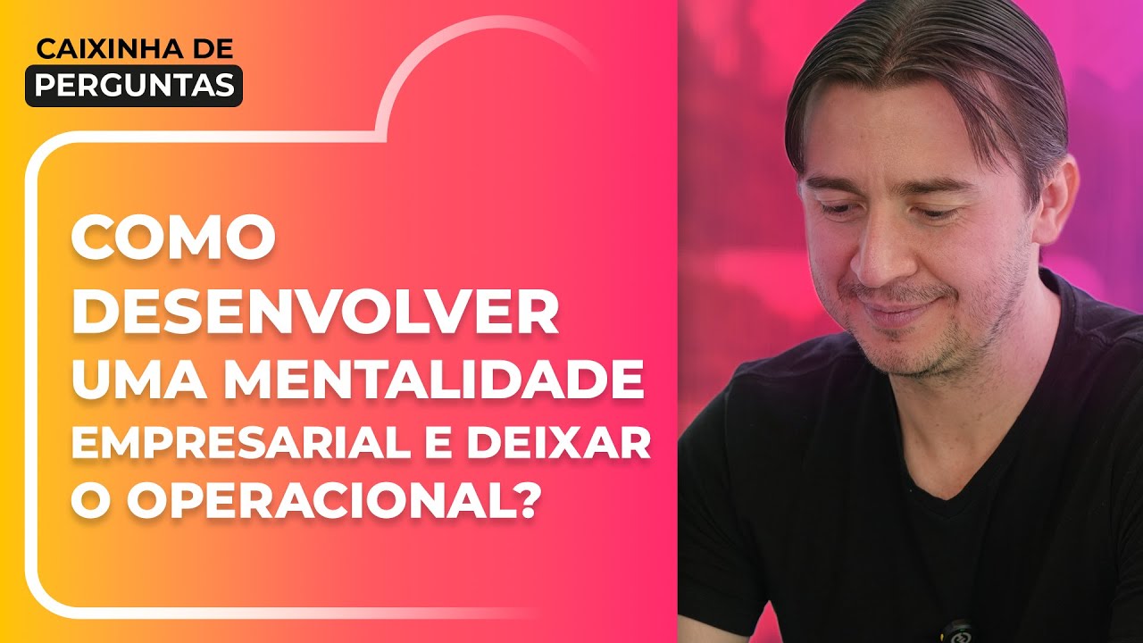 COMO DESENVOLVER UMA MENTALIDADE EMPRESARIAL? | @ADRIANOGIANINI | CAIXINHA DE PERGUNTAS