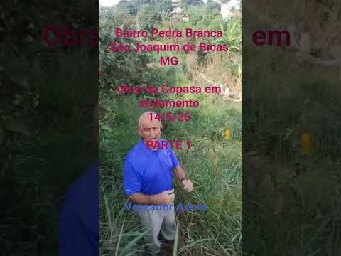 Bairro Pedra Branca São Joaquim de Bicas MG Obra da Copasa em andamento 14/5/26 PARTE 1