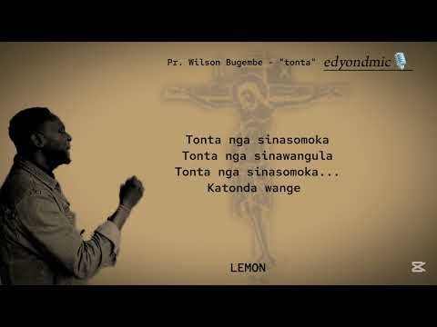 Pr. Wilson Bugembe - Tonta (lyrics) @edyondmic