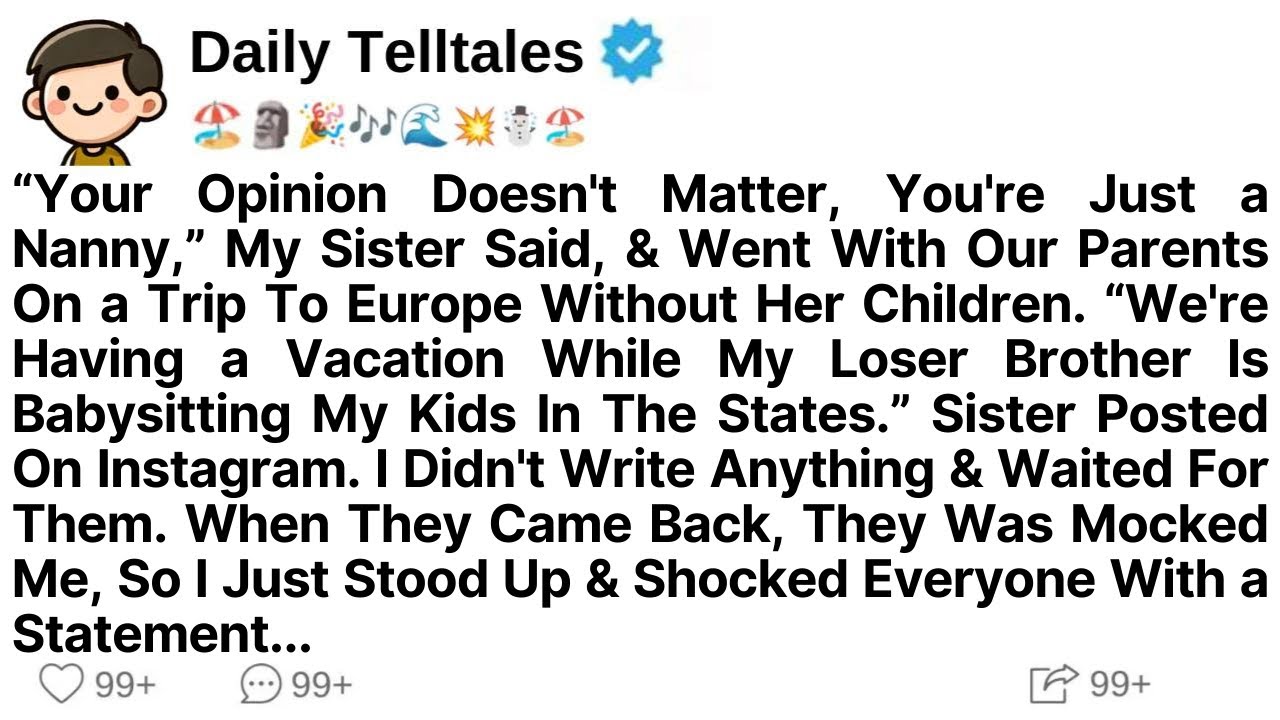 “Your Opinion Doesn't Matter, You're Just a Nanny,” My Sister Said, & Went With Our Parents On a