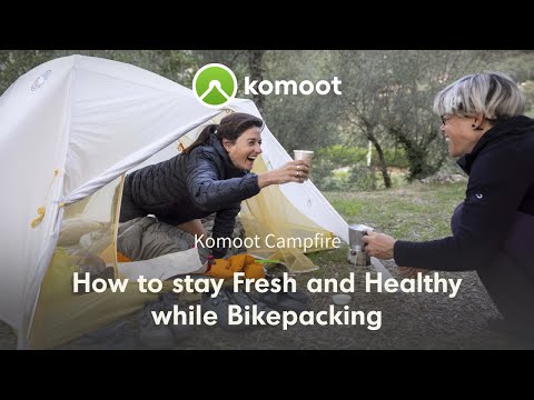 Komoot Campfire: How to Stay Fresh and Healthy While Bikepacking