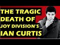 Joy Division: The Tragic Death of Ian Curtis