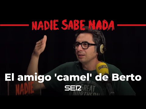 El affaire de Berto Romero con 'su camello particular' #NadieSabeNada