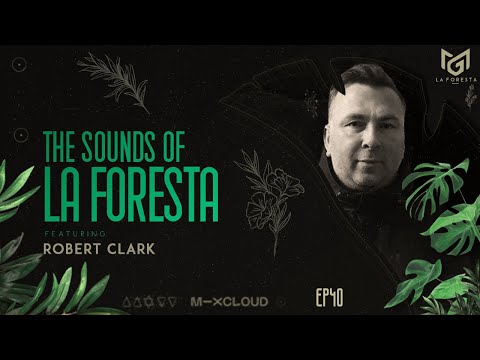 THE SOUNDS OF LA FORESTA EP40 - ROBERT CLARK