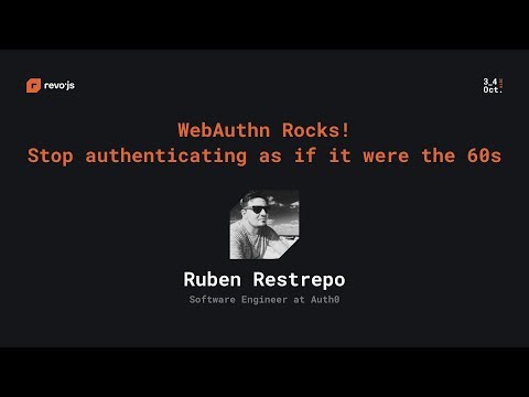 revo.js 2019 - Ruben Restrepo - WebAuthn Rocks! Stop authenticating as if it were the 60s