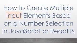Download the video "How to Create Multiple Input Elements Based on a Number Selection in JavaScript or ReactJS"
