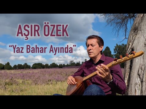 AŞIR ÖZEK | Yaz Bahar Ayında