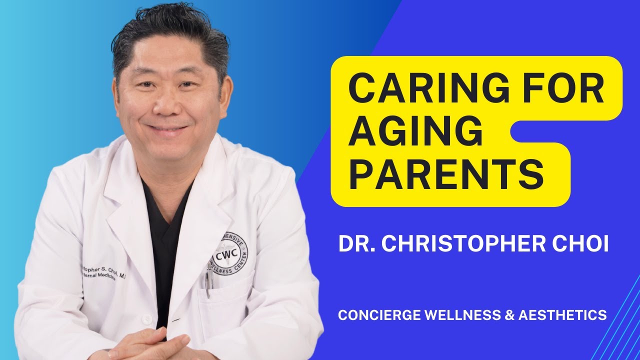 Essential Guide to Caring for Aging Parents: Tips and Strategies - Dr. Christopher Choi