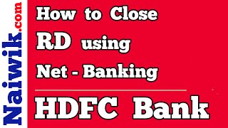 How to Close or Break a RD Online using HDFC Bank Net-Banking