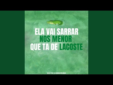 Ela Vai Sarrar nos Menor Que Ta de Lacoste