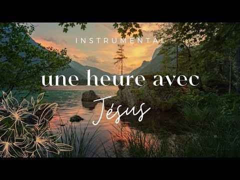 UNE HEURE AVEC JÉSUS - Instrumental Prayer Music - Adoration | Prière | Méditation | Contemplation