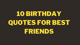 10 Birthday Quotes for Best Friend #birthdayquotes