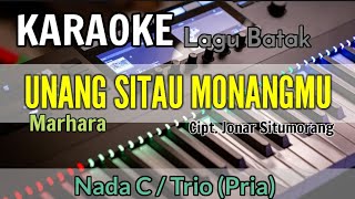 Download lagu KARAOKE / UNANG SITAU MONANGMU || MARHARA || NADA STANDAR TRIO || C= DO, Cipt. Jonar Situmorang mp3