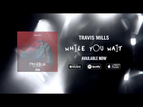 Travis Mills - Trouble ft. lil aaron