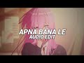 Apna Bana Le Arijit Singh Edit Audio