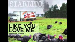 Starlito - Like You Love Me