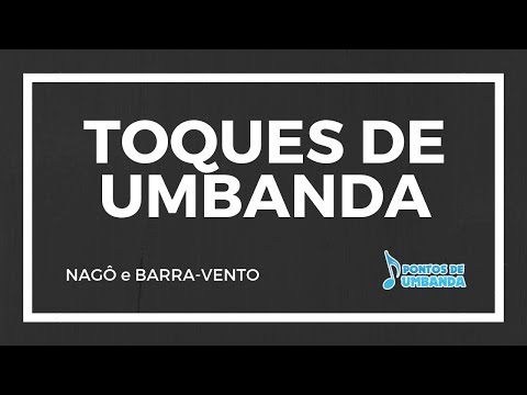 TOQUES DE UMBANDA - NAGÔ E BARRA-VENTO