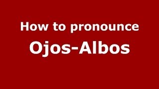 How to pronounce Ojos-Albos