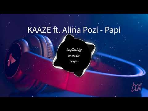 KAAZE ft  Alina Pozi - Papi / Music Mix / #infinitymusiciryn ♪