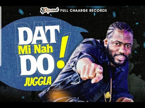 Juggla - Dat Mi Nah Do [Black Jeans Riddim] June 2018