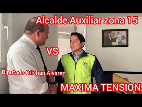 ! URGENTE ! MAXIMA TENSION DIPUTADO CRISTIAN ALVAREZ VS ALCALDE AUXILIAR ZONA 15 GUATEMALA
