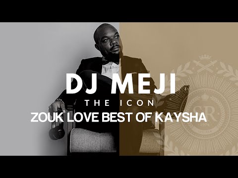 Zouk Love Kizomba | Best of Kaysha | DJ Meji The Icon