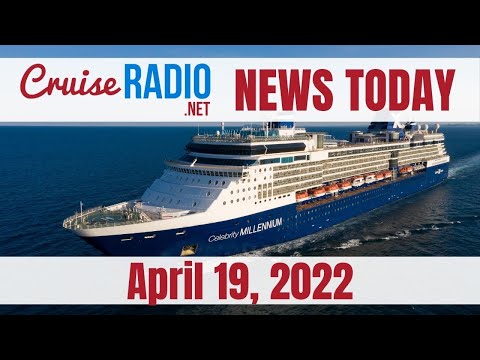 Cruise News Today — April 19, 2022