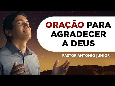 ORAÇÃO DE AGRADECIMENTO A DEUS POR TUDO 🙏🏼 Pastor Antônio Júnior