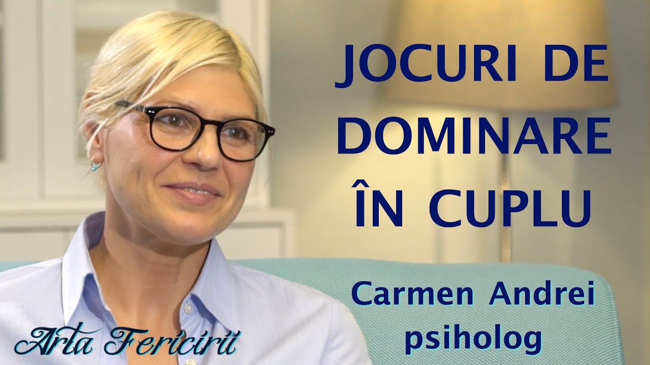 Jocuri de dominare în cuplu - Carmen Andrei, psiholog
