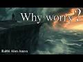 Don't worry.... It's not worth it! Small solution for big problems.... - Rabbi Alon Anava