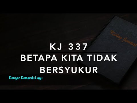 KJ 337 Betapa Kita Tidak Bersyukur - Dengan Pemandu Lagu - Kidung Jemaat