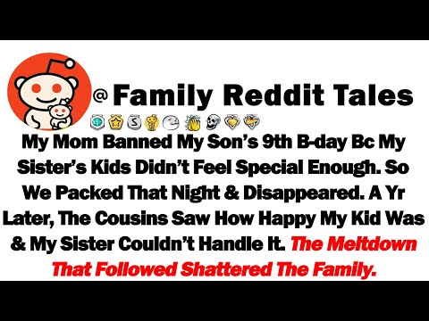 My Mom Banned My Son’s 9th B-Day Bc My Sister’s Kids Didn’t Feel Special Enough. So We Packed That..