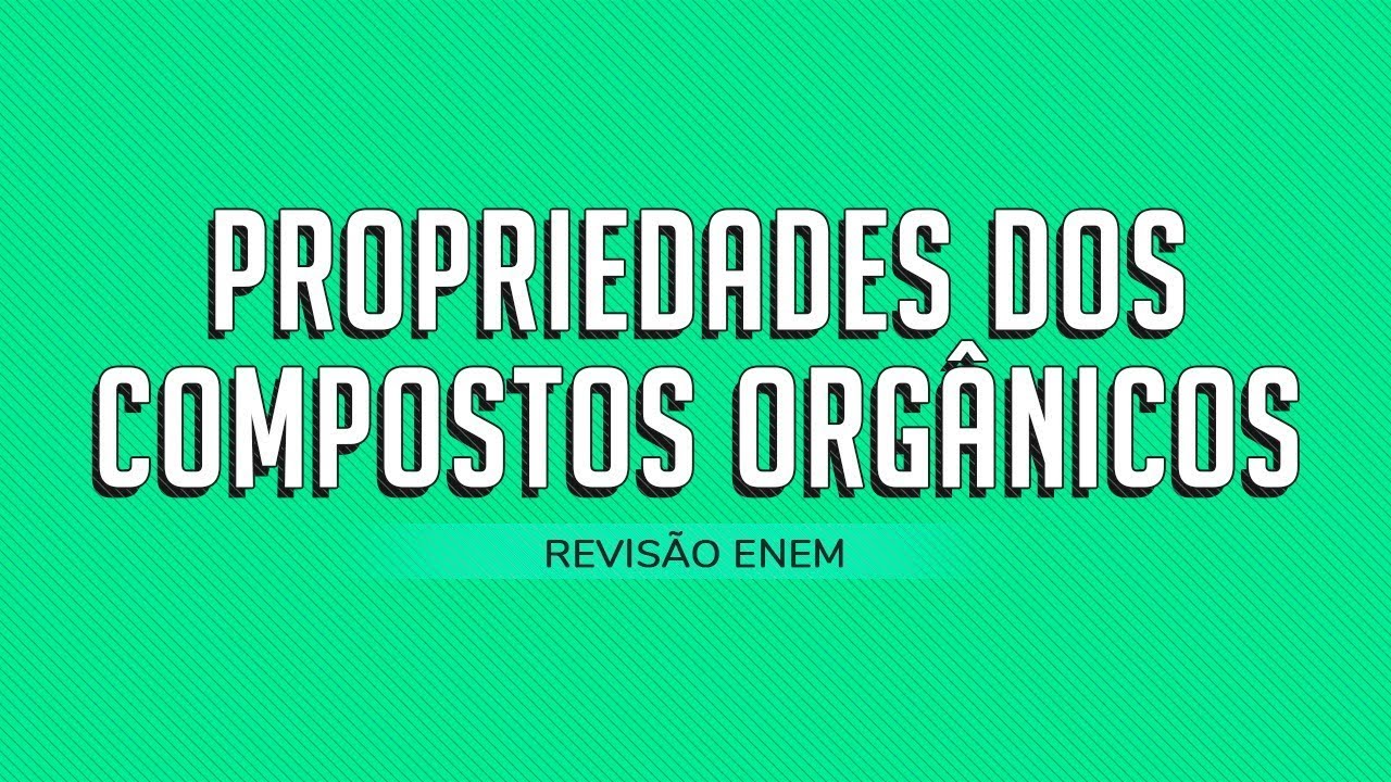 REVISÃO 4 - PROPRIEDADES FÍSICAS DOS COMPOSTOS ORGÂNICOS